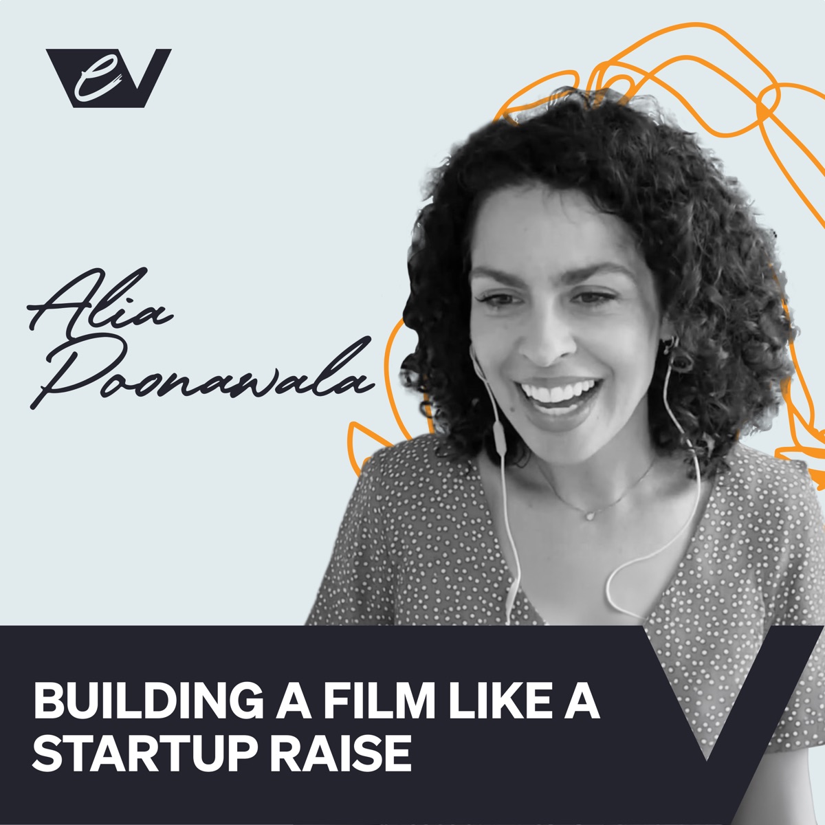 Episode 30 — Alia Poonawala: Building a Film Like a Startup Raise